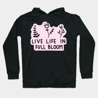 Live life in full bloom quote Hoodie